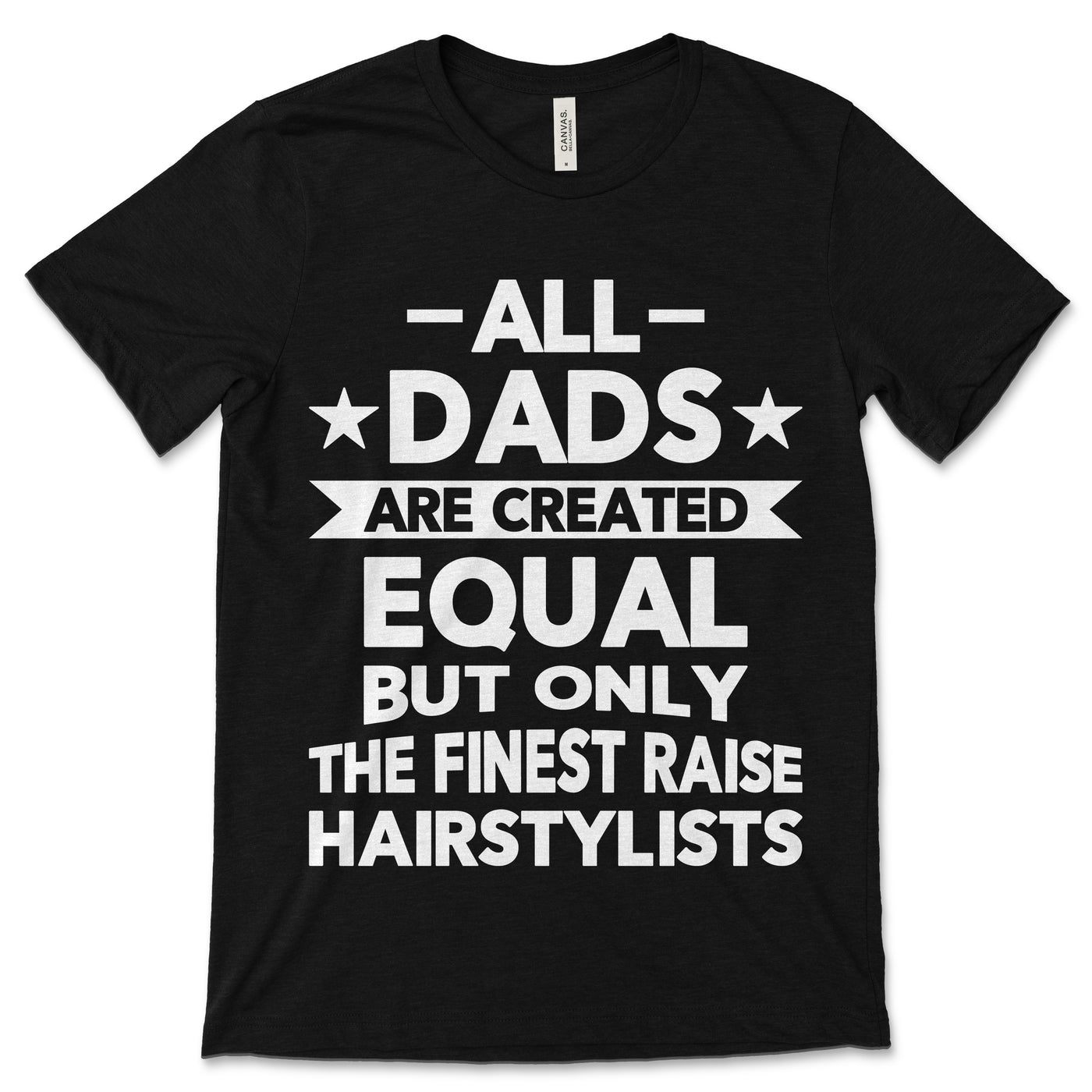 All Dads Are Created Equal But Only The Finest Raise Hairstylists T-shirt, Hair Stylist Shirt, Hair Stylist Gift, Hair Stylist, Father's Day