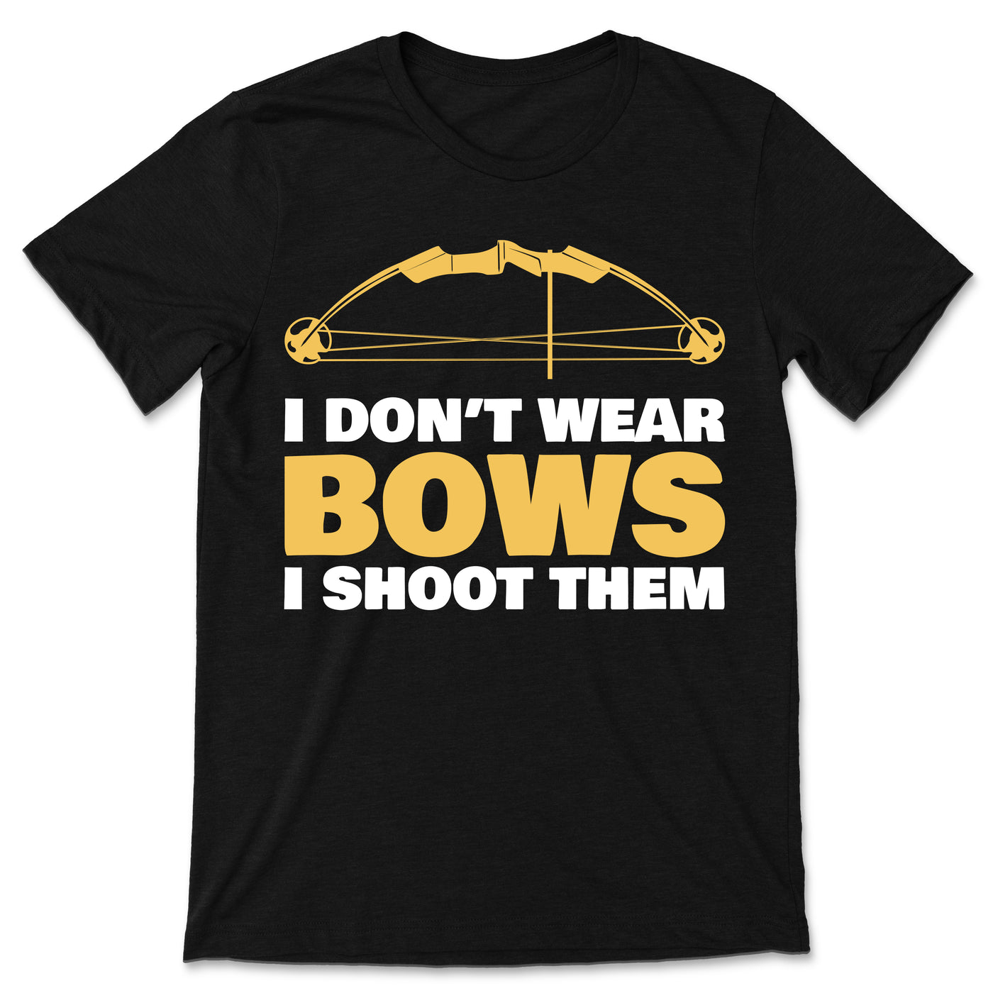 Archery I Don't Wear Bows I Shoot Them Archer Gift Outfit, Arrow Bow Sport Lover Present Funny T-Shirt, Bowman, Shooting Competition Team