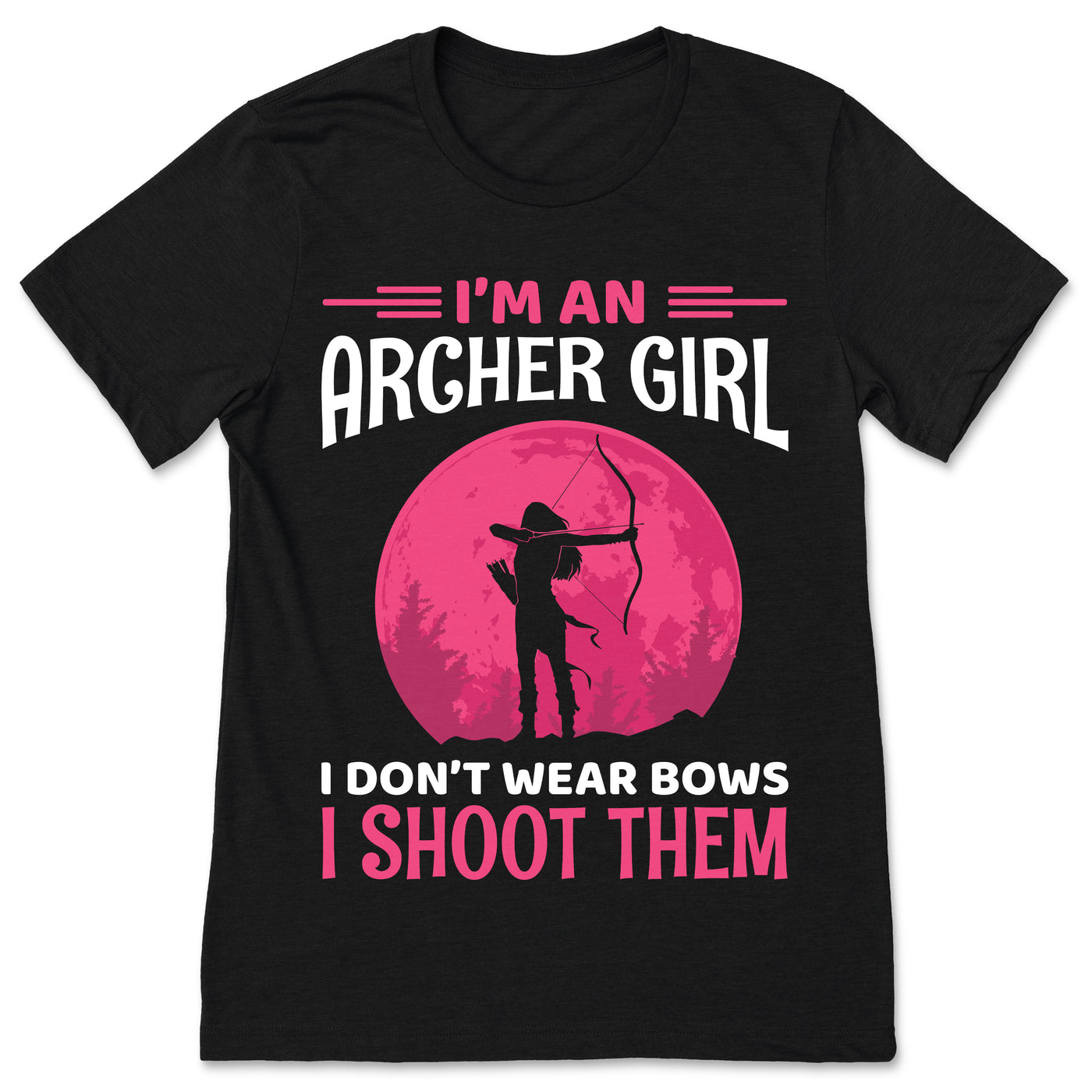 Archery Girl I Don't Wear Bows I Shoot Them Archer Gift Outfit, Arrow Bow Sport Lover Present Cool T-Shirt, Bowman Shooting Competition Team