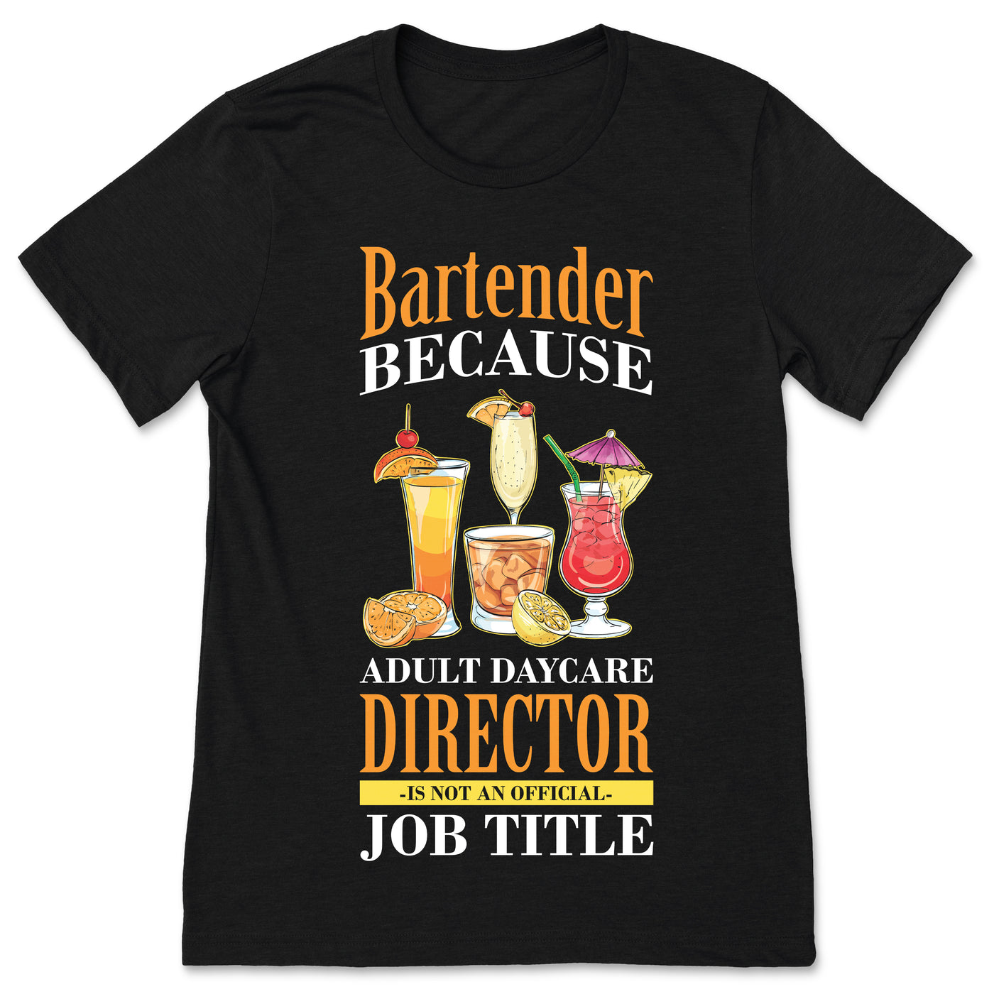 Bartender Because Adult Daycare Director T-Shirt, Bartending Funny Cocktails Shirts, Bar Gifts, Drinking, Mixologist, Intoxicologist, Drink