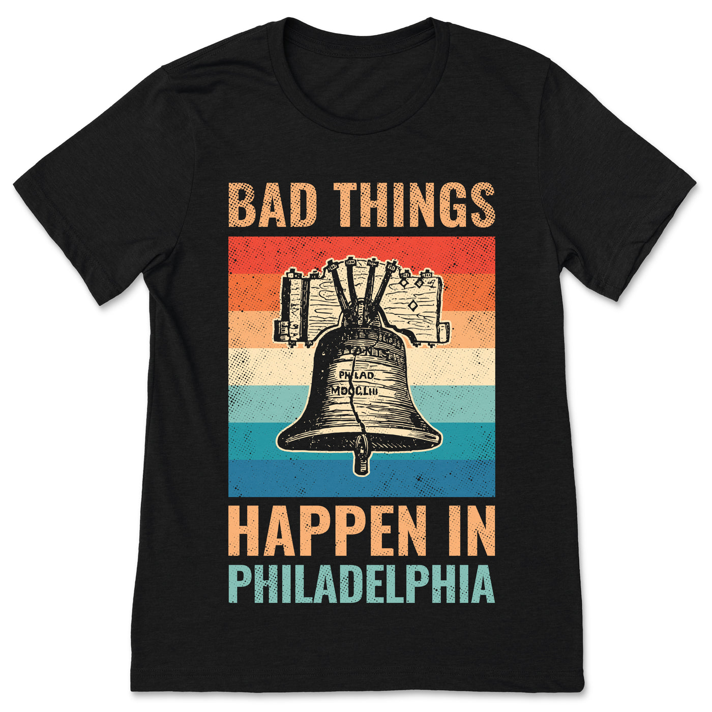 Bad Things Happen In Philadelphia Vintage Retro T-Shirt, Philly Souvenir Gift, USA American Pride Liberty Bell, Travel Visit Philadelphia.