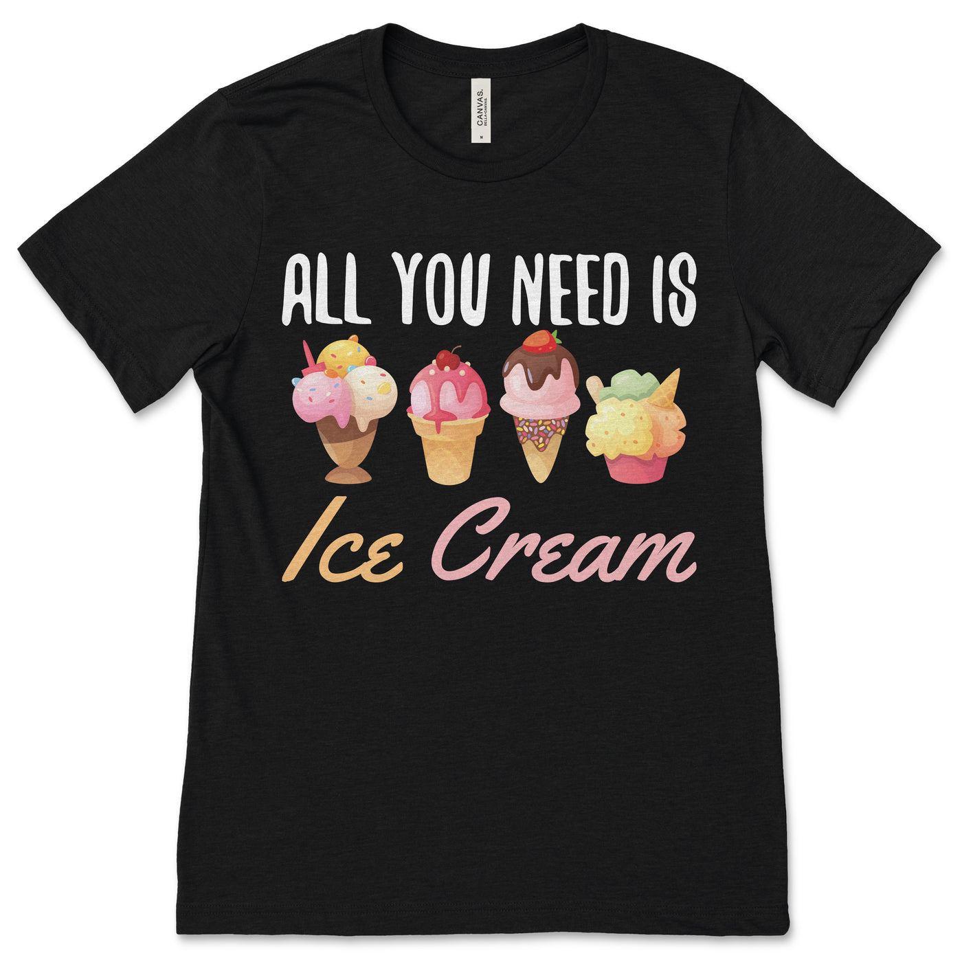 All I Need is Ice Cream Cute T-Shirt, Eat Sweet Ice Cream Gelato Sherbet Lover Gift, Cup Cone Sprinkles Popsicle Scoop Birthday Present Tees